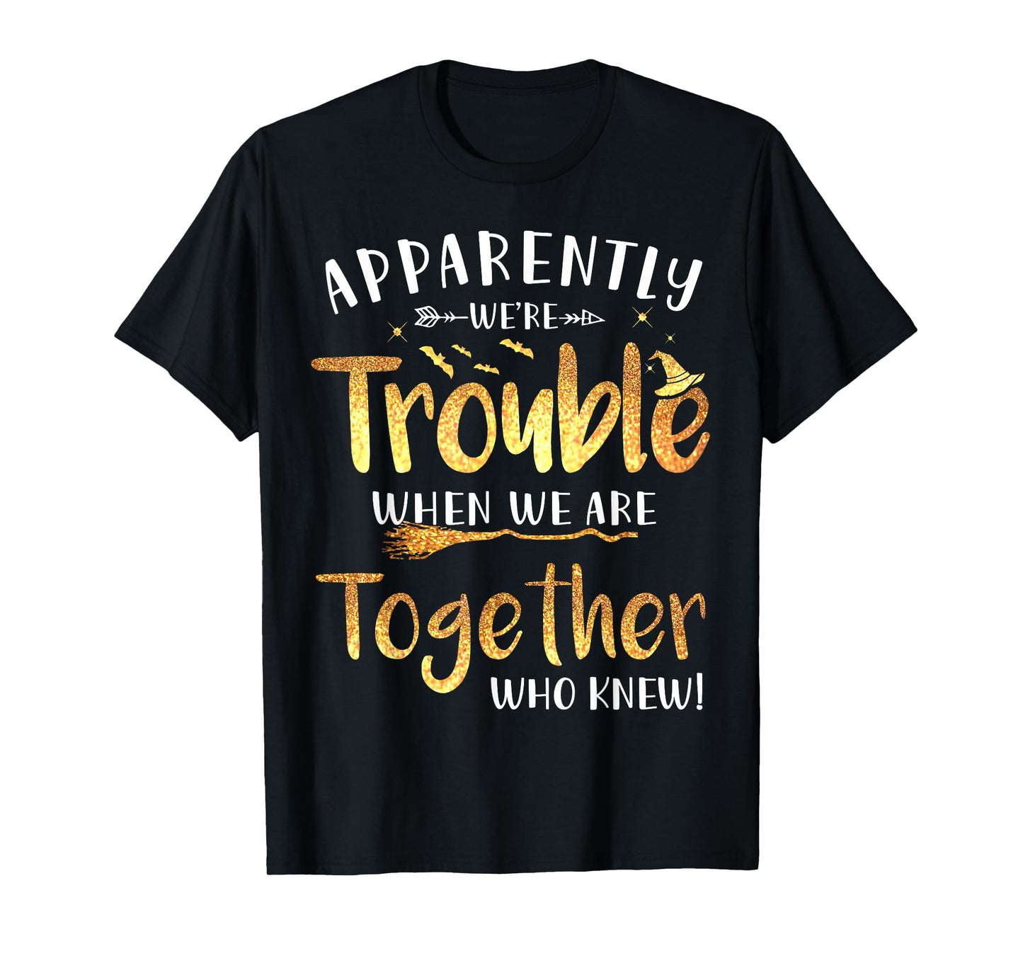 Apparently We're Trouble When we are Together Halloween T-Shirt