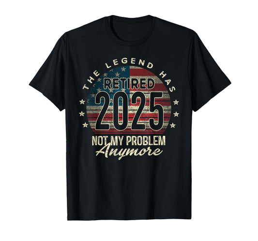 Retirement 2025 Retired Not My Problem Anymore USA Flag Dad T-Shirt