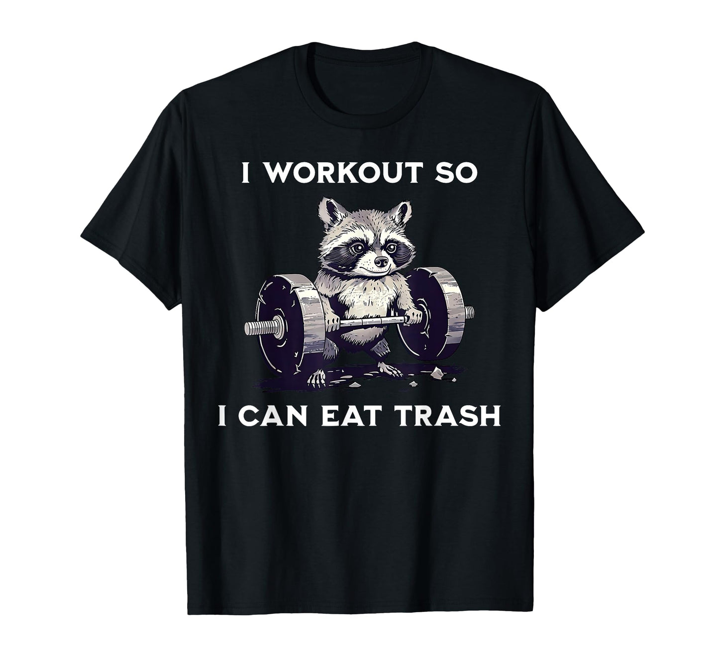 I Workout So I Can Eat Trash Funny Raccoon Gym Weightlifting T-Shirt