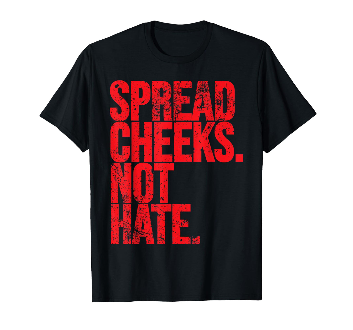 Spread Cheeks Not Hate Funny Gym Fitness and Workout T-Shirt