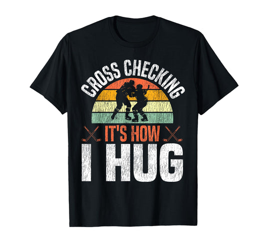 Ice Hockey Vintage Retro Cross Checking It's How I Hug T-Shirt
