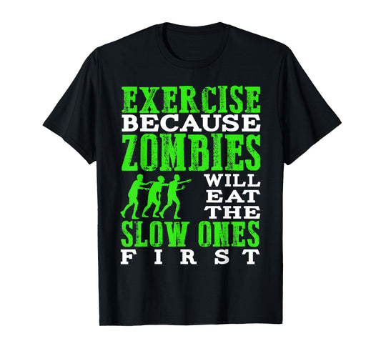 Exercise because zombies will eat the slow ones first T-Shirt