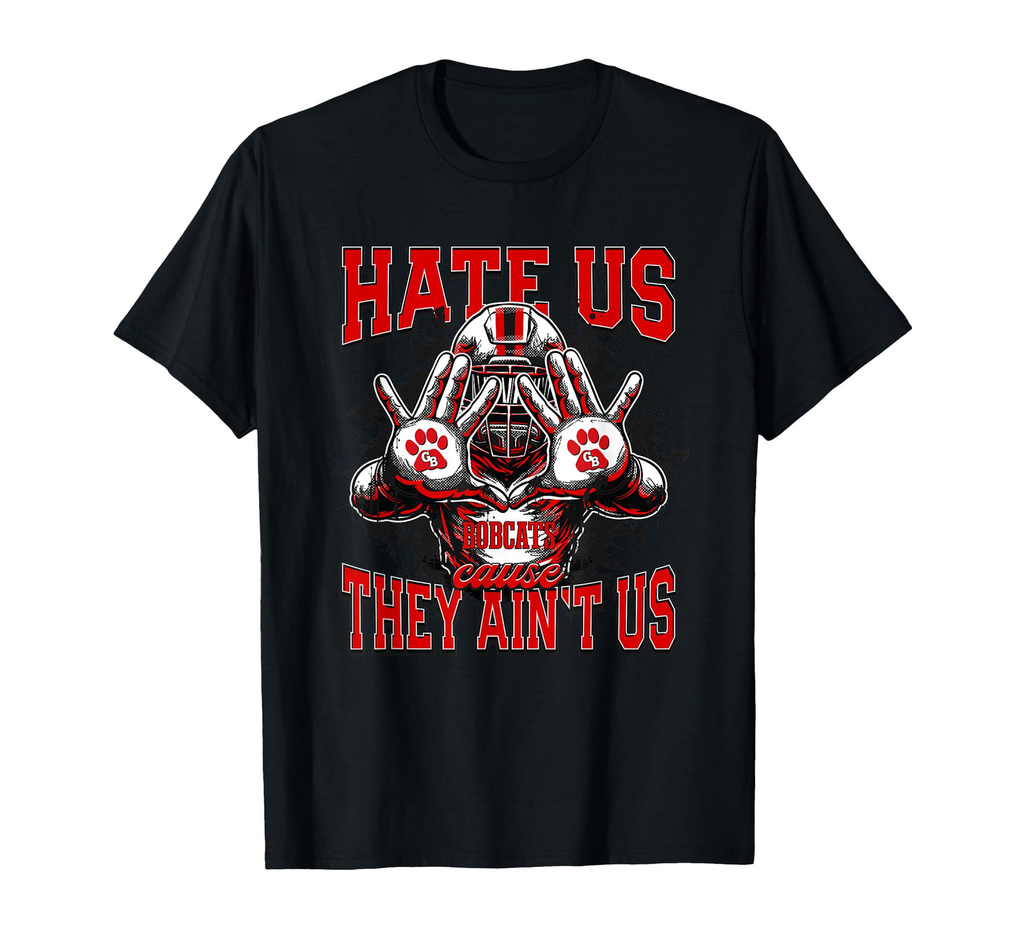 Grand Blanc Bobcats Logo Hate Us Cause They Ain't HS T-Shirt