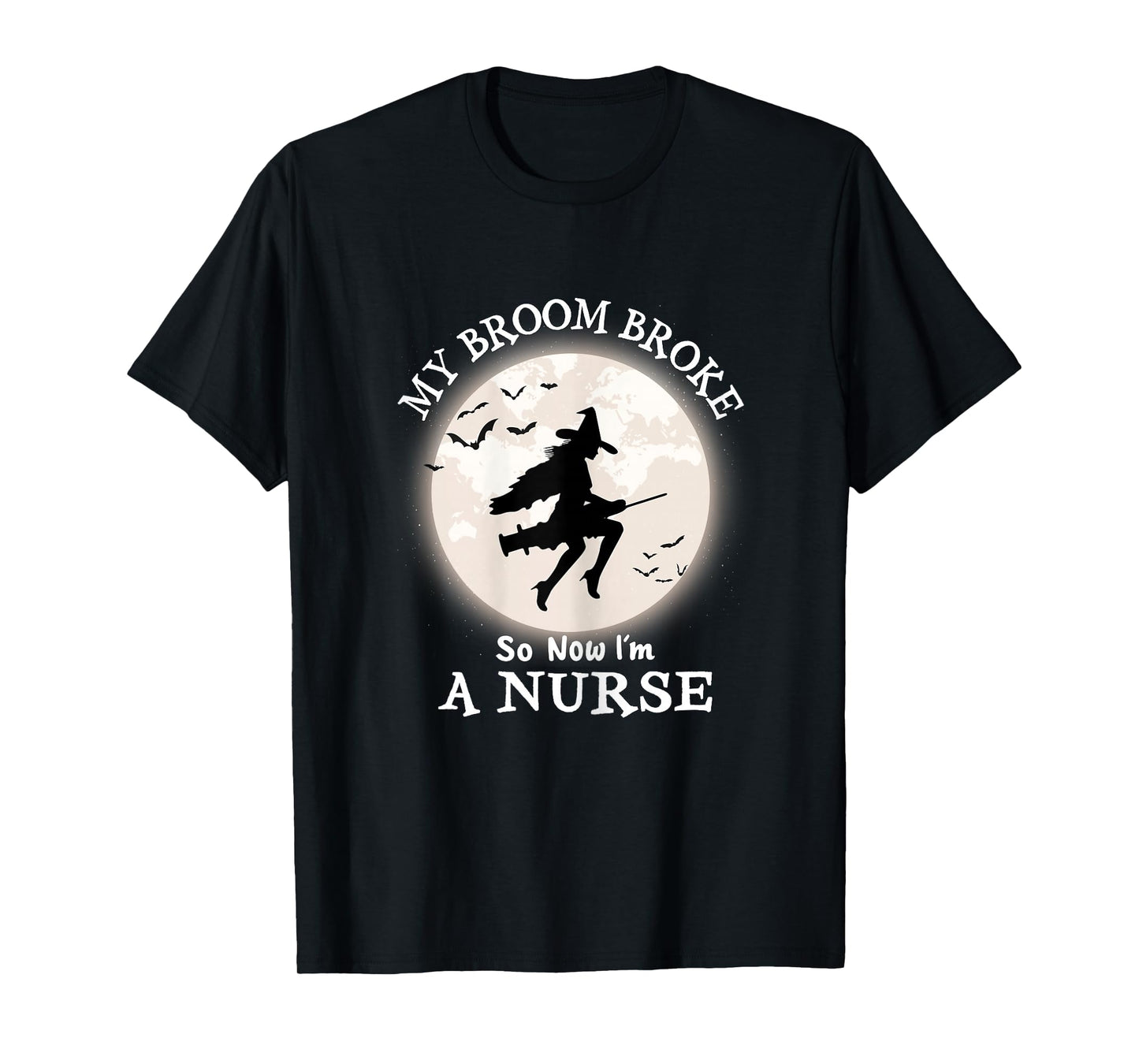 My Broom Broke So Now I'm A Nurse Funny Halloween Witch T-Shirt