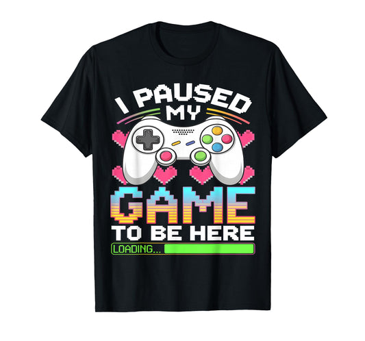 I Paused My Game To Be Here Gamer Loading T-Shirt