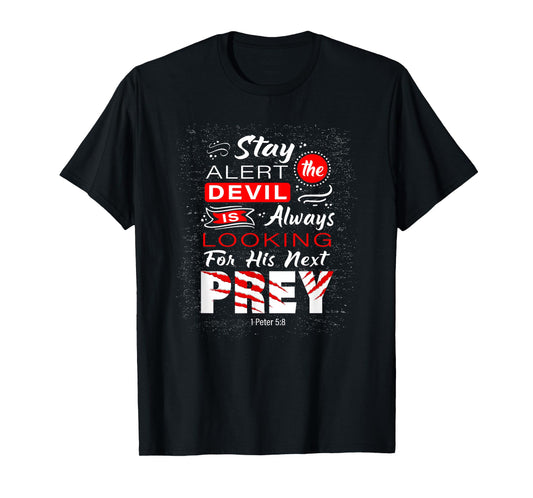 Stay Alert The Devil Is Looking 1 Peter 5:8 T-Shirt