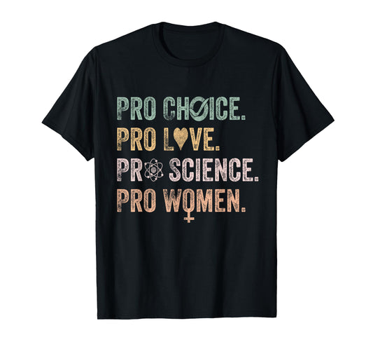 Retro Feminist Pro Choice Pro Love Pro Science Pro Women Tee T-Shirt