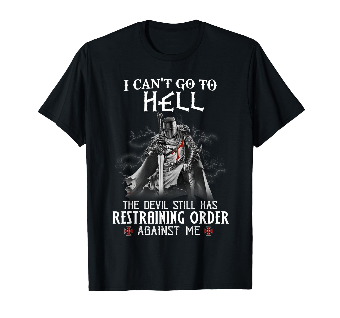Knight Templar Warrior Of Christ I Can’t Go To Hell T-Shirt