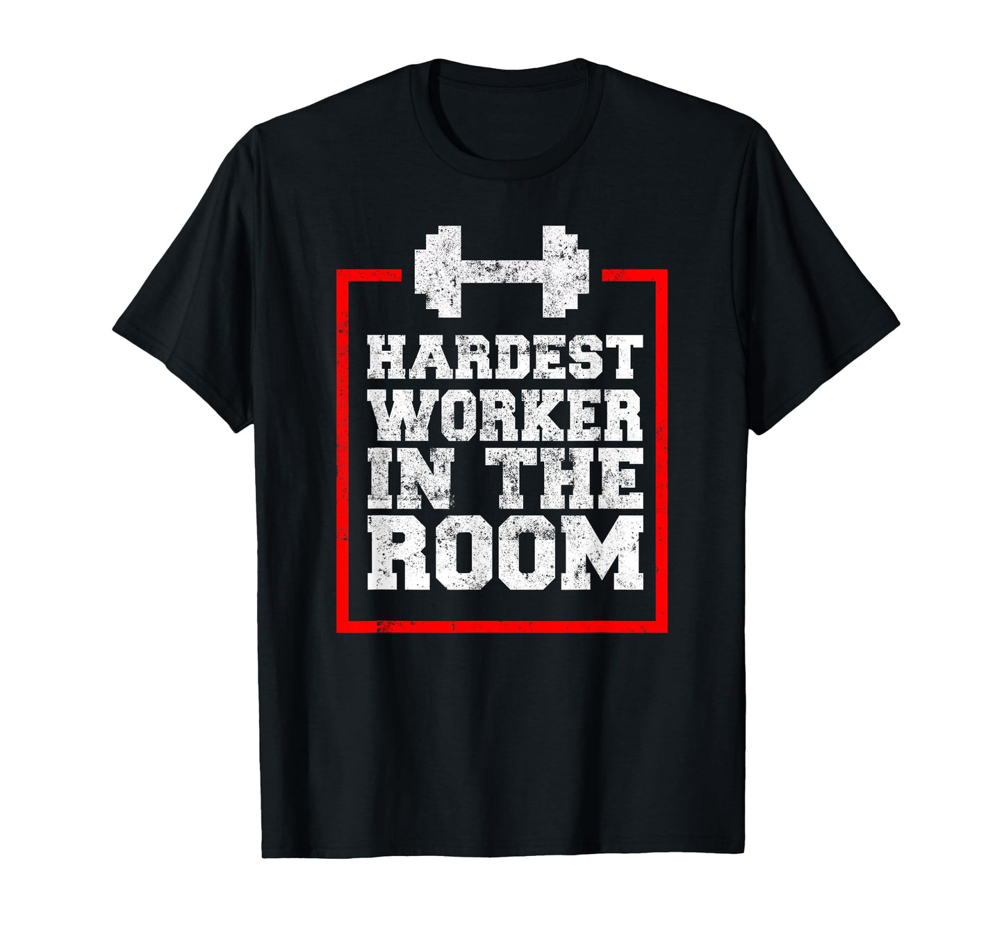 Workout Hardest Worker In The Room T-Shirt