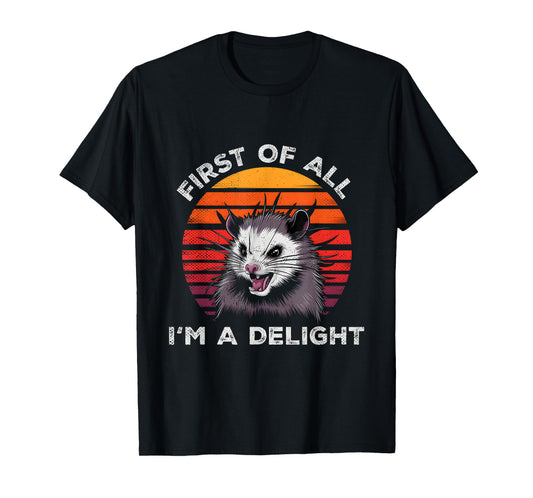 Sarcastic Pun Opossum Men Women First Of All Im A Delight T-Shirt