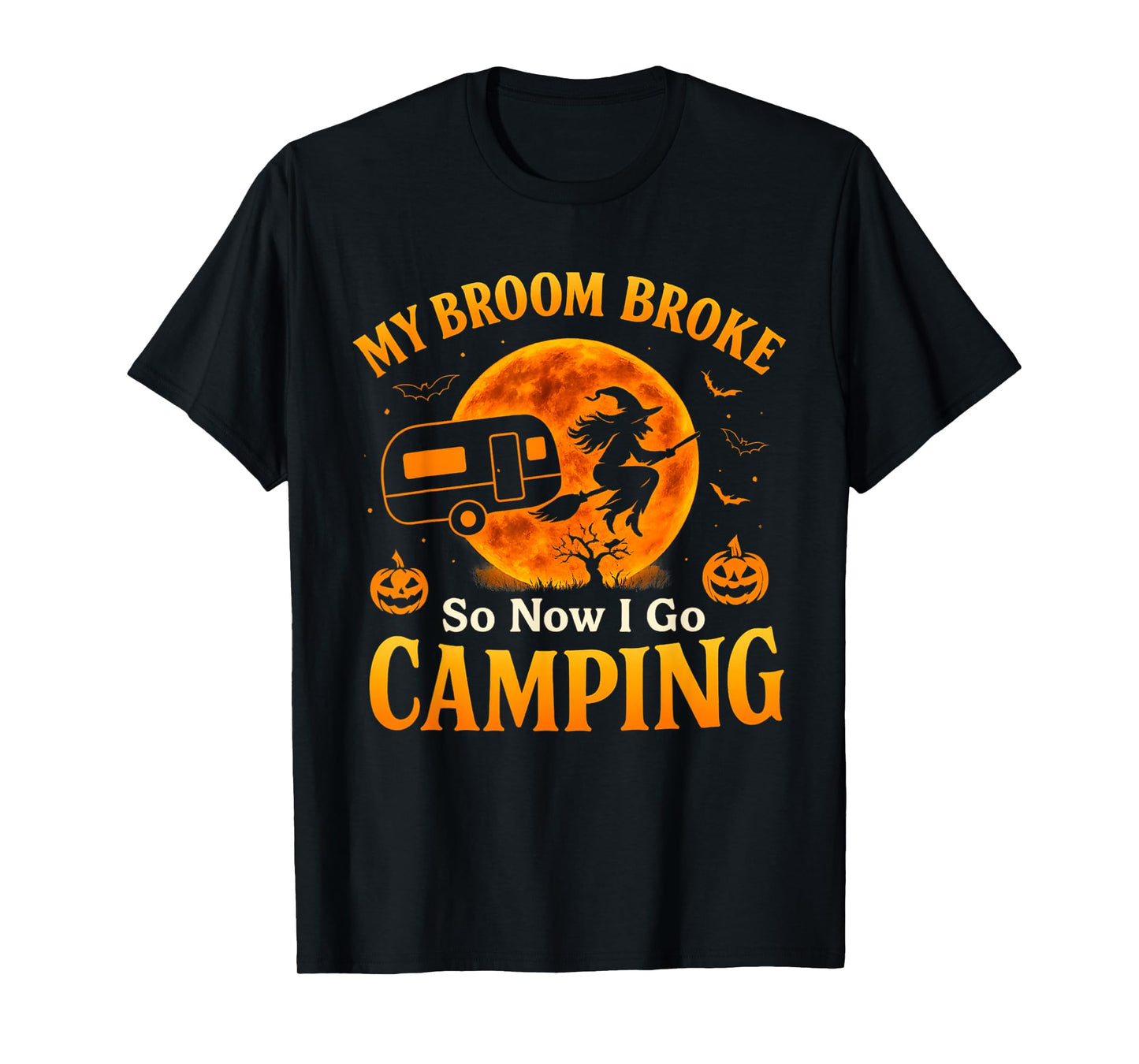 My Broom Broke So Now I Go Camping Funny Witch Halloween T-Shirt