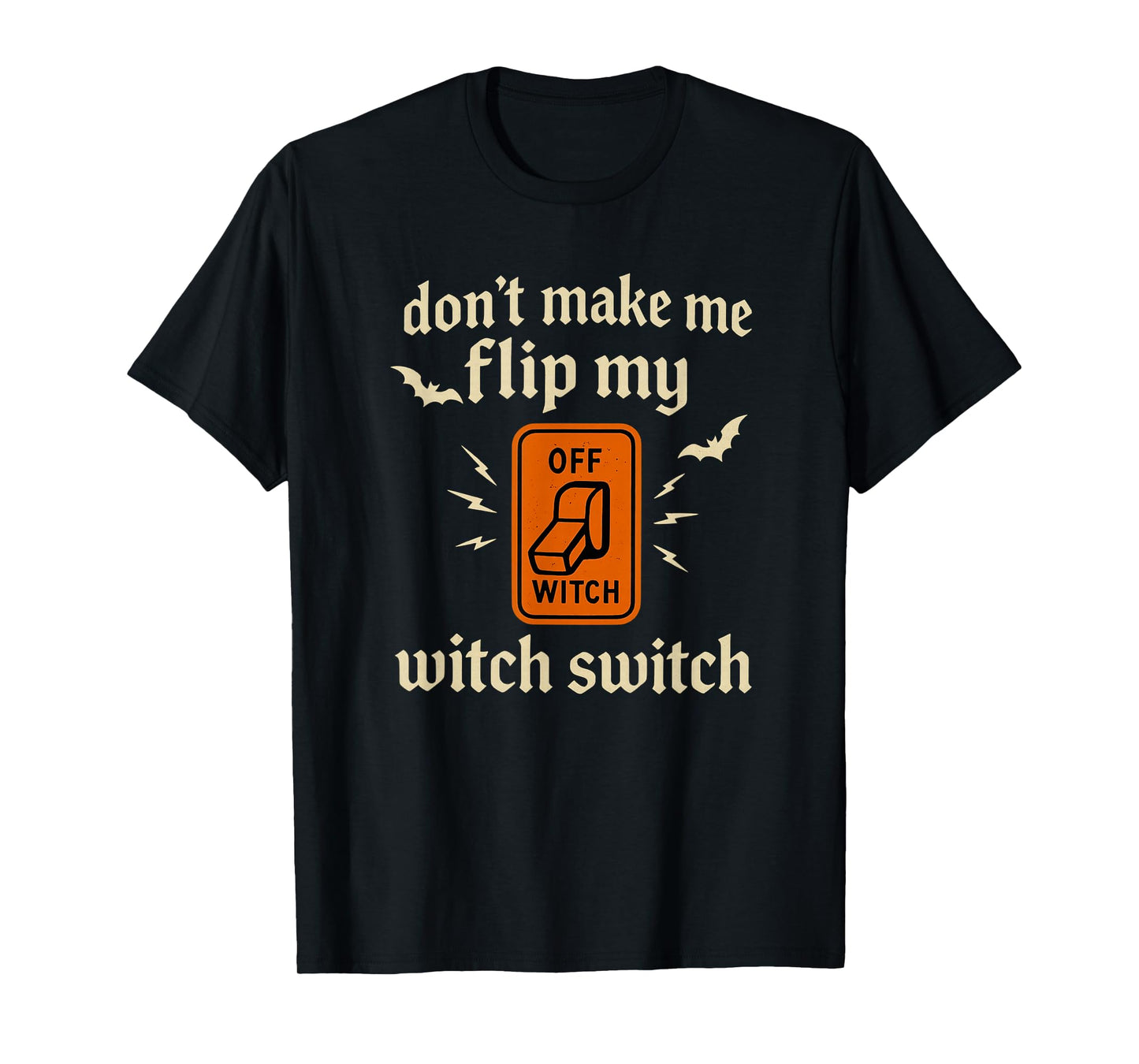 Funny Don't Make Me Flip My Witch Switch Halloween T-Shirt