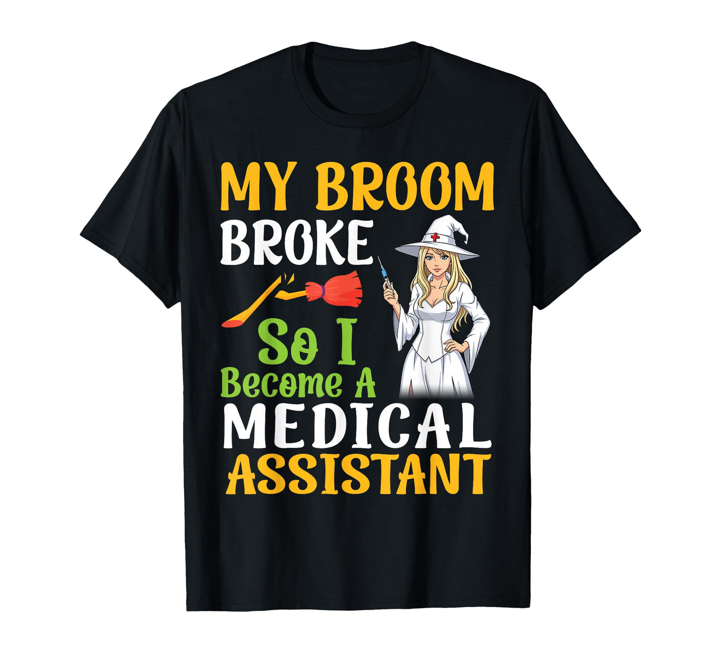 My Broom Broke So I Become A Medical Assistant Halloween Day T-Shirt