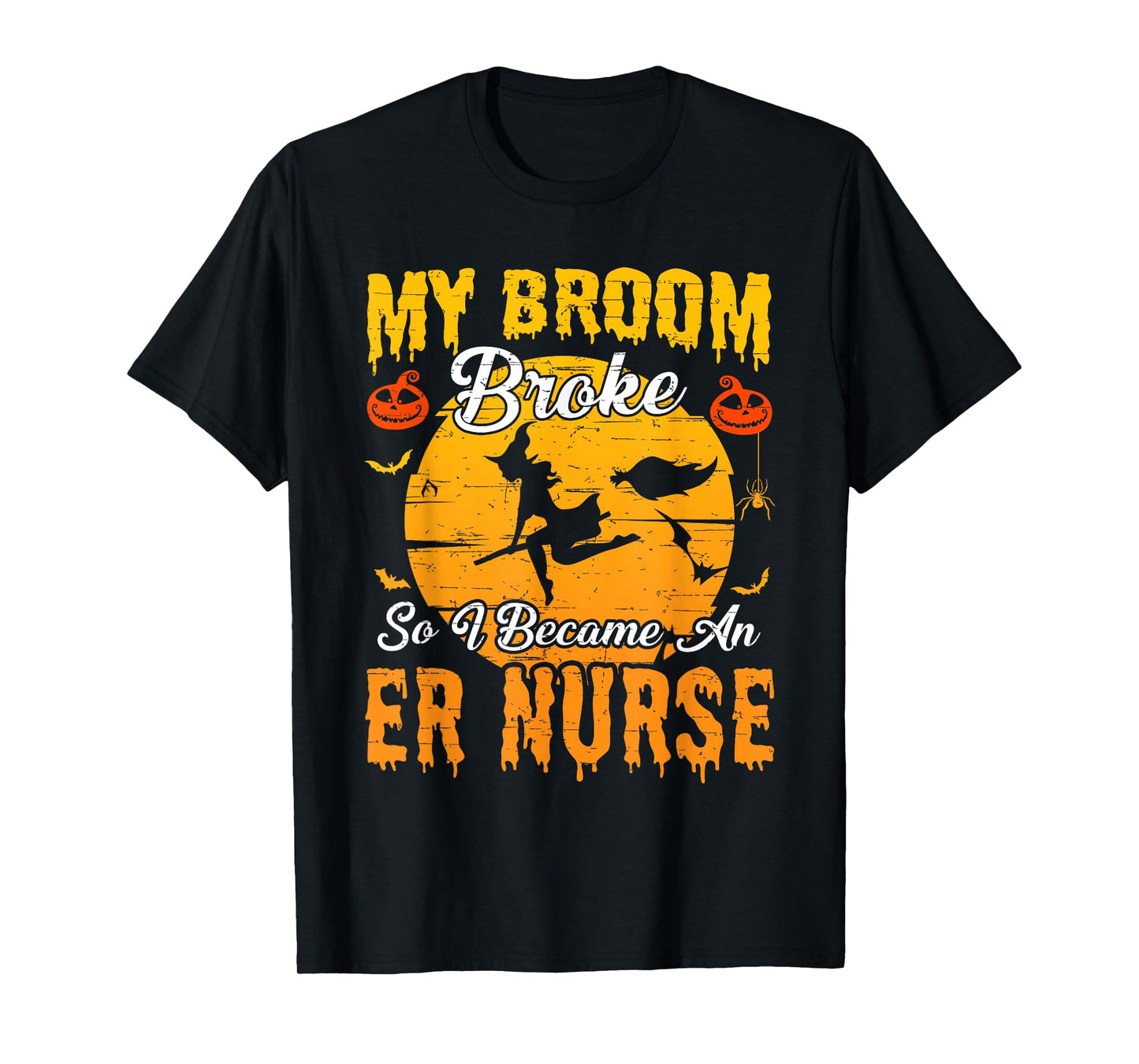 My Broom Broke So I Became ER Nurse Witch Halloween T-Shirt