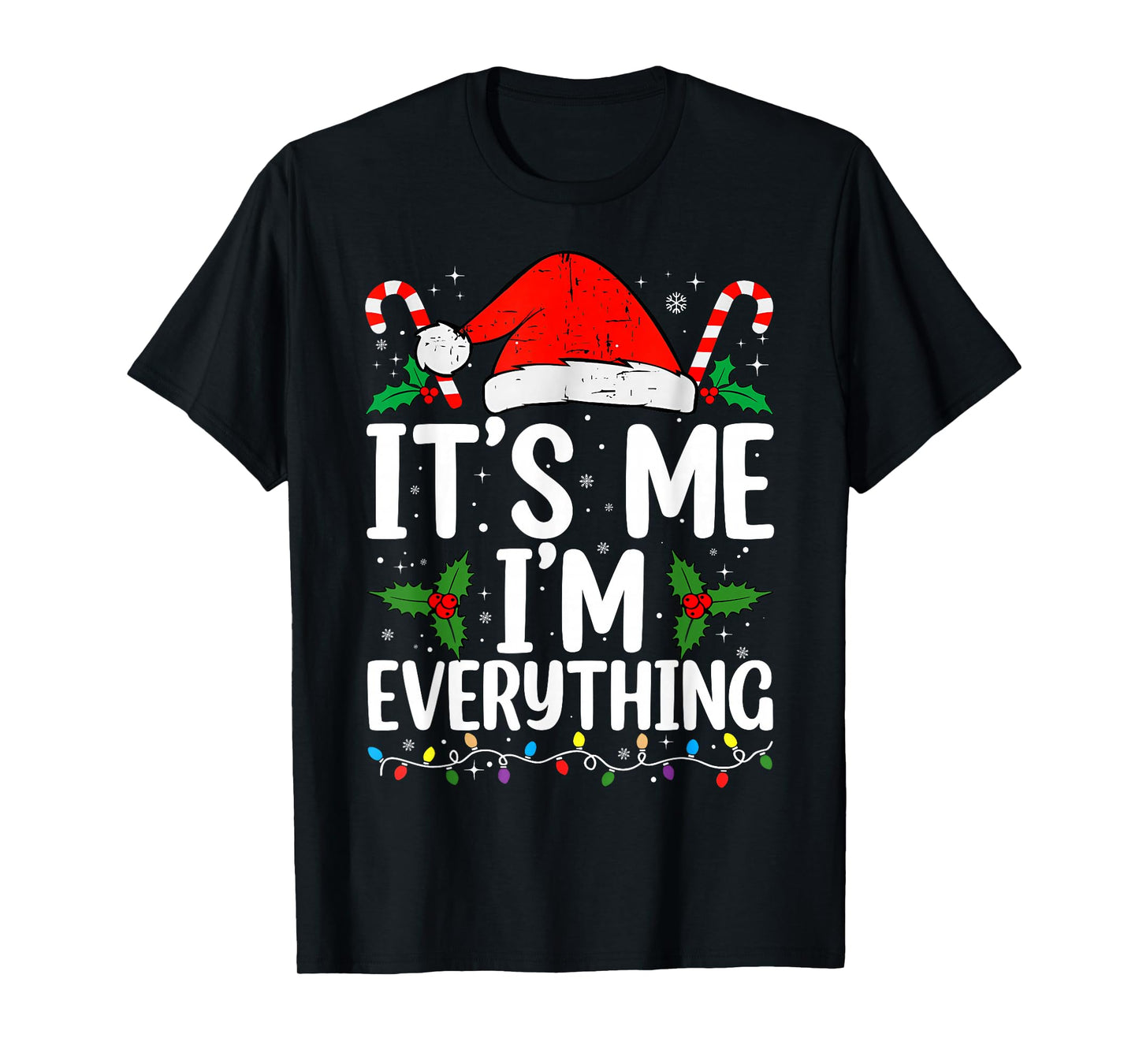 I Have Everything I Want for Christmas Its Me I'm Everything T-Shirt