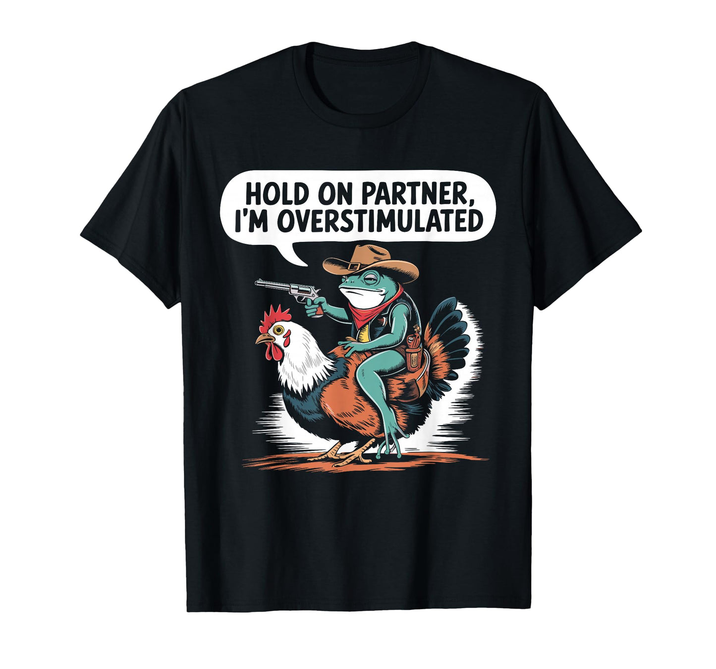 Hold On Partner I'm Overstimulated Cowboy Frog Humor T-Shirt