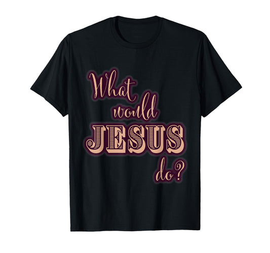 What Would Jesus Do? WWJD Tee for Women Cute Typography T-Shirt