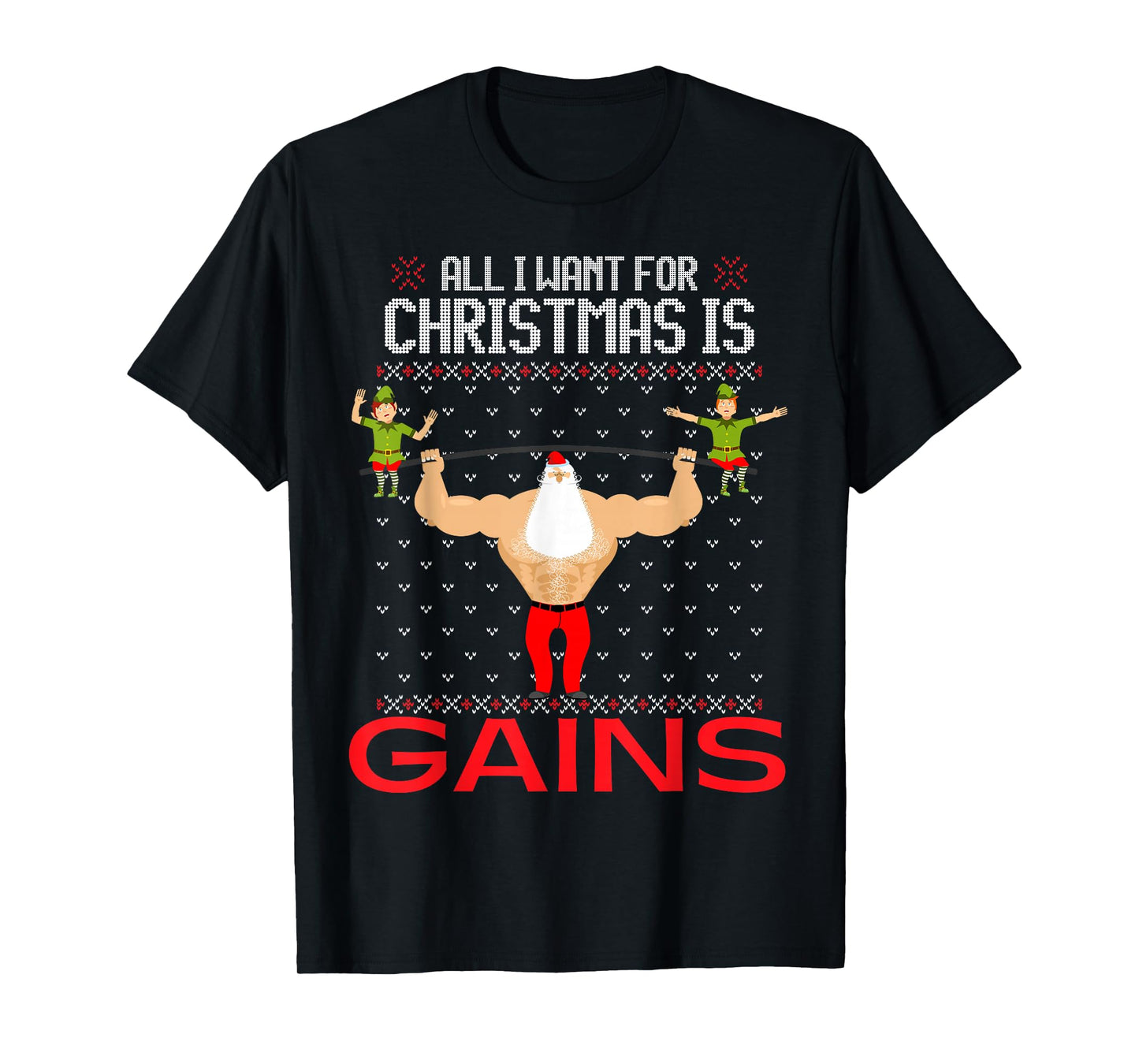 All I Want for Christmas is Gains Funny Ugly Xmas Sweater T-Shirt