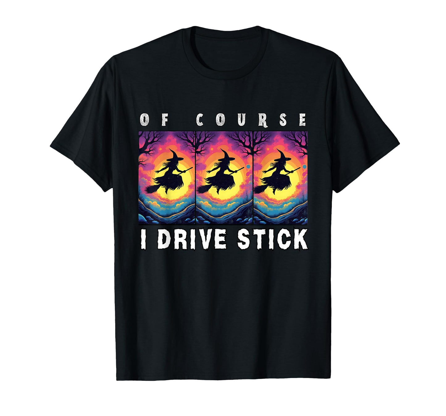 of Course I Drive Stick, Witches Brookstick Funny Halloween T-Shirt