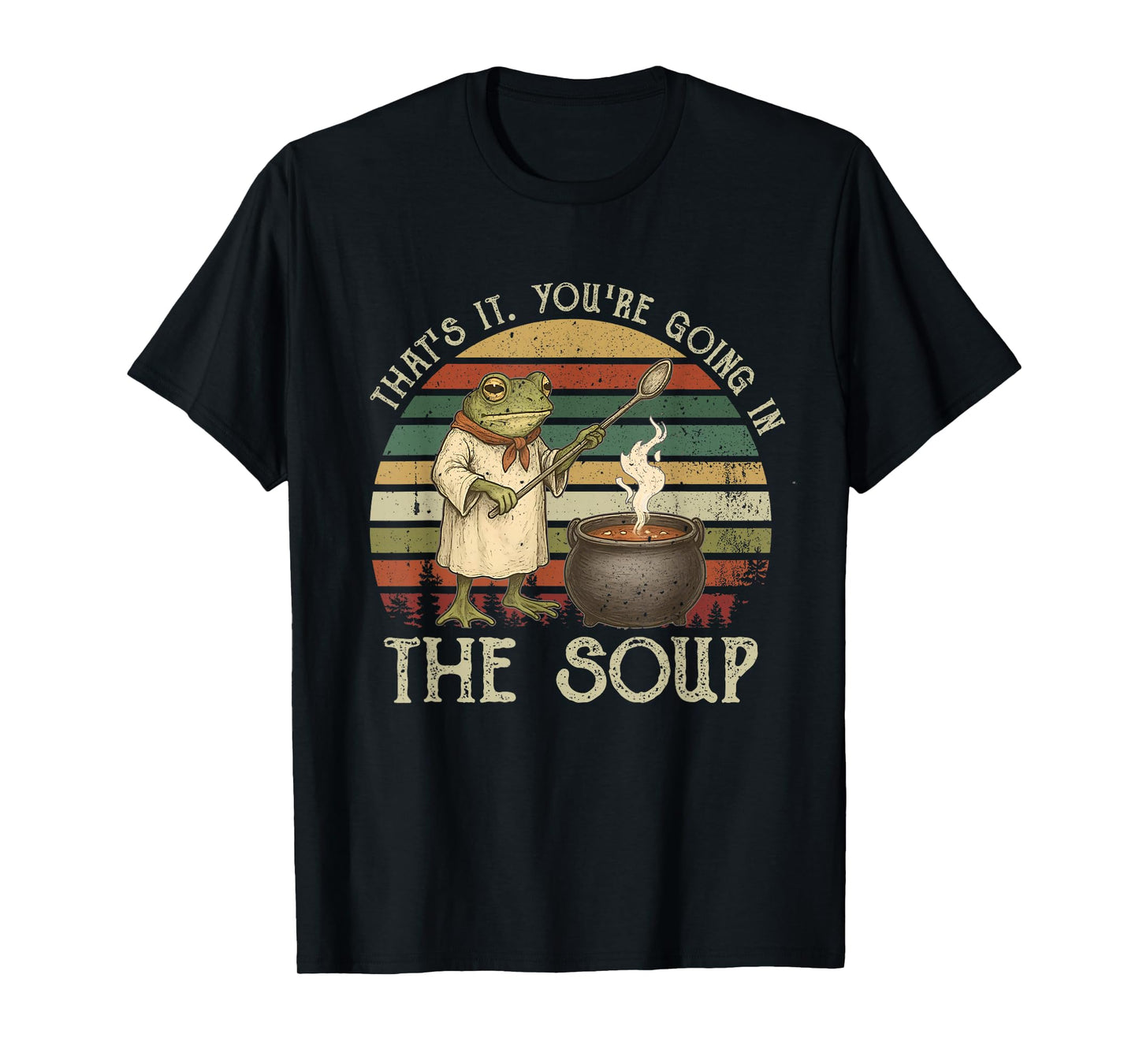 Frog Witch Meme That's It You're Going in The Soup T-Shirt