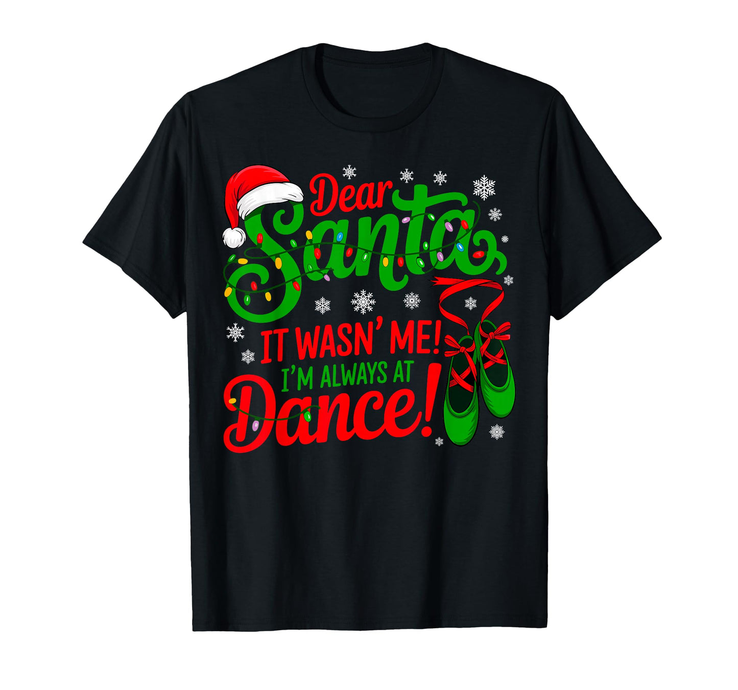 Dear Santa It Wasn't Me I'm Always at Dance Ballet Christmas T-Shirt