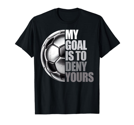 My Goal Is To Deny Yours Soccer Goalie Distressed Goalkeeper T-Shirt