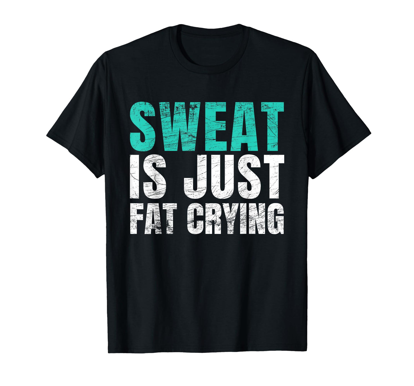 Sweat Is Just Fat Crying Funny Workout Gym T-Shirt