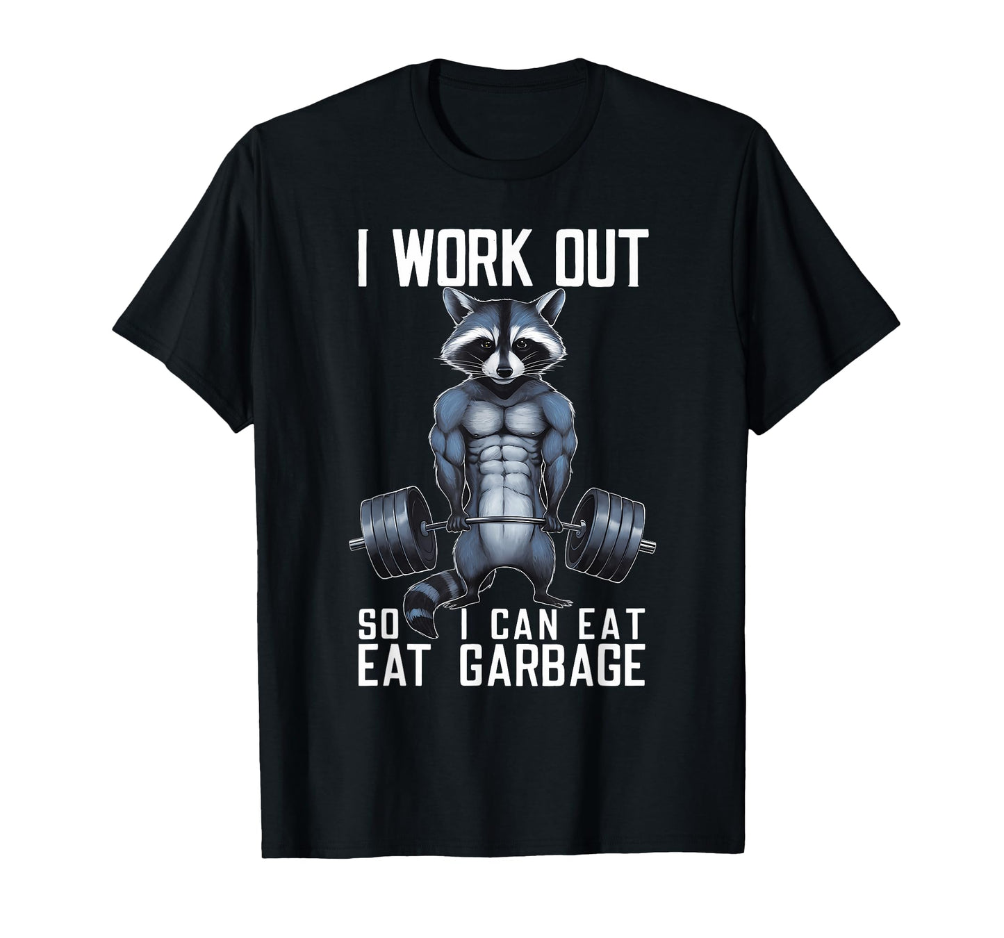 Raccoon Gym Weight Training I Work Out So I Can Eat Garbage T-Shirt