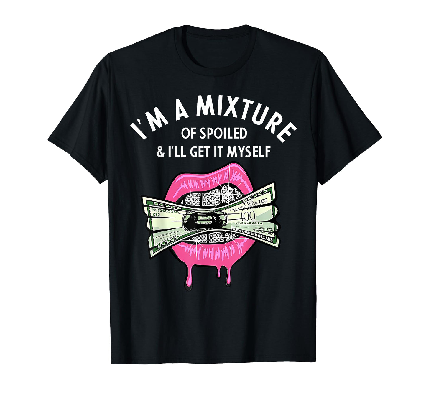 I'm A Mixture Of Spoiled I'll Get It Myself T-Shirt