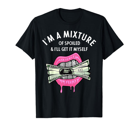 I'm A Mixture Of Spoiled I'll Get It Myself T-Shirt
