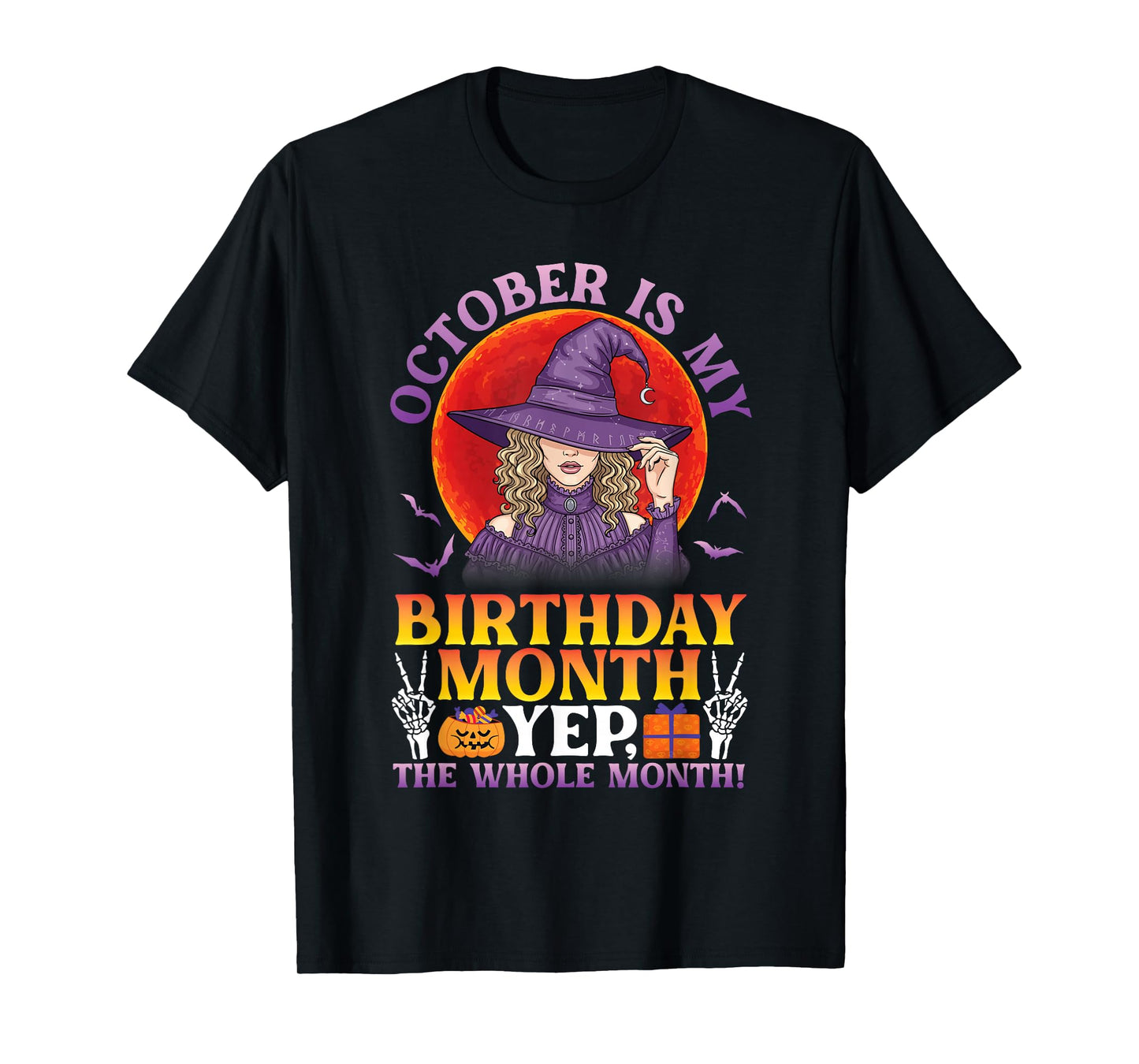 October Birthday Month Witch Yep The Whole Month Halloween T-Shirt