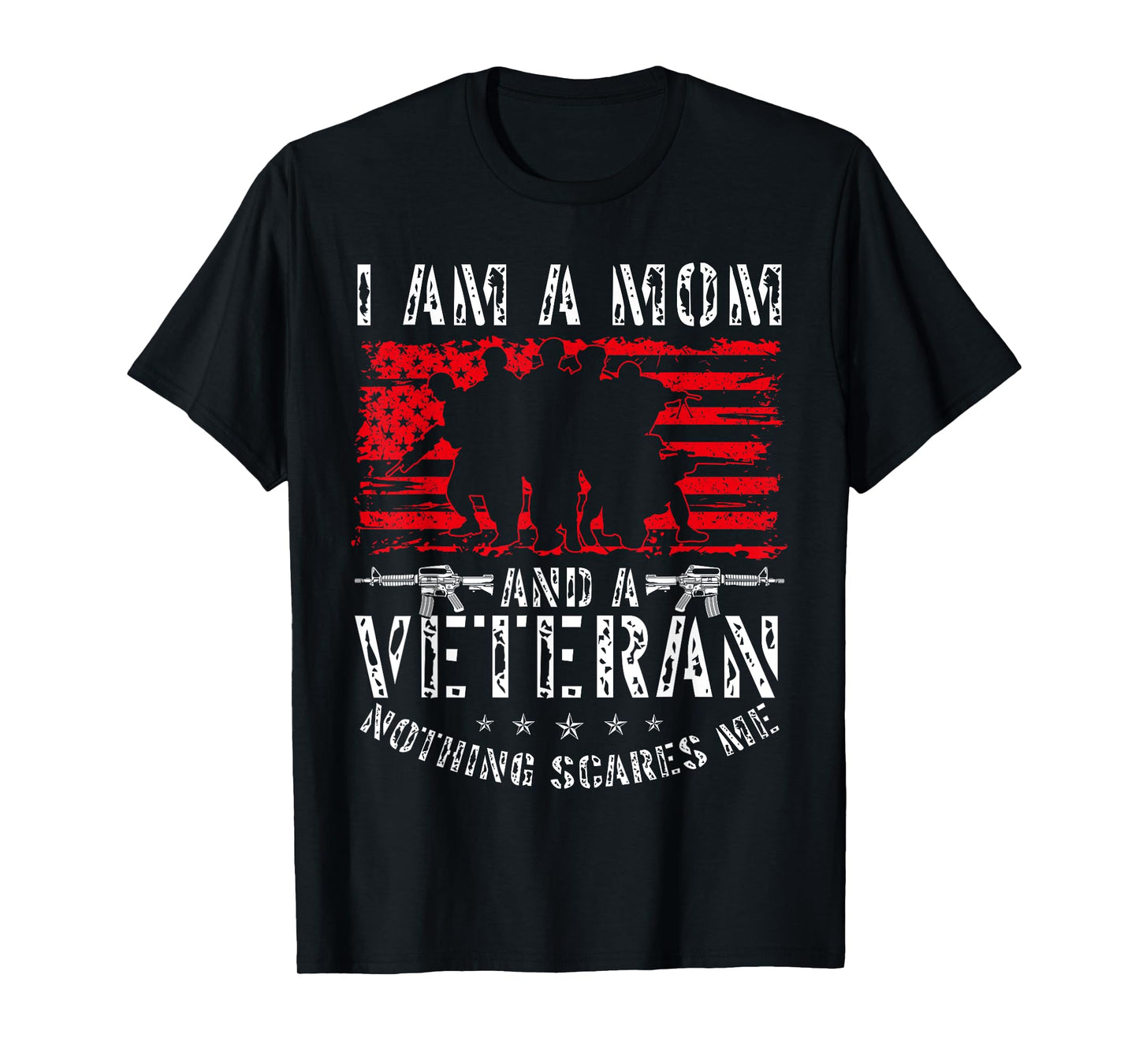 I Am A Mom And A Veteran Nothing Scares Me Veteran T-Shirt