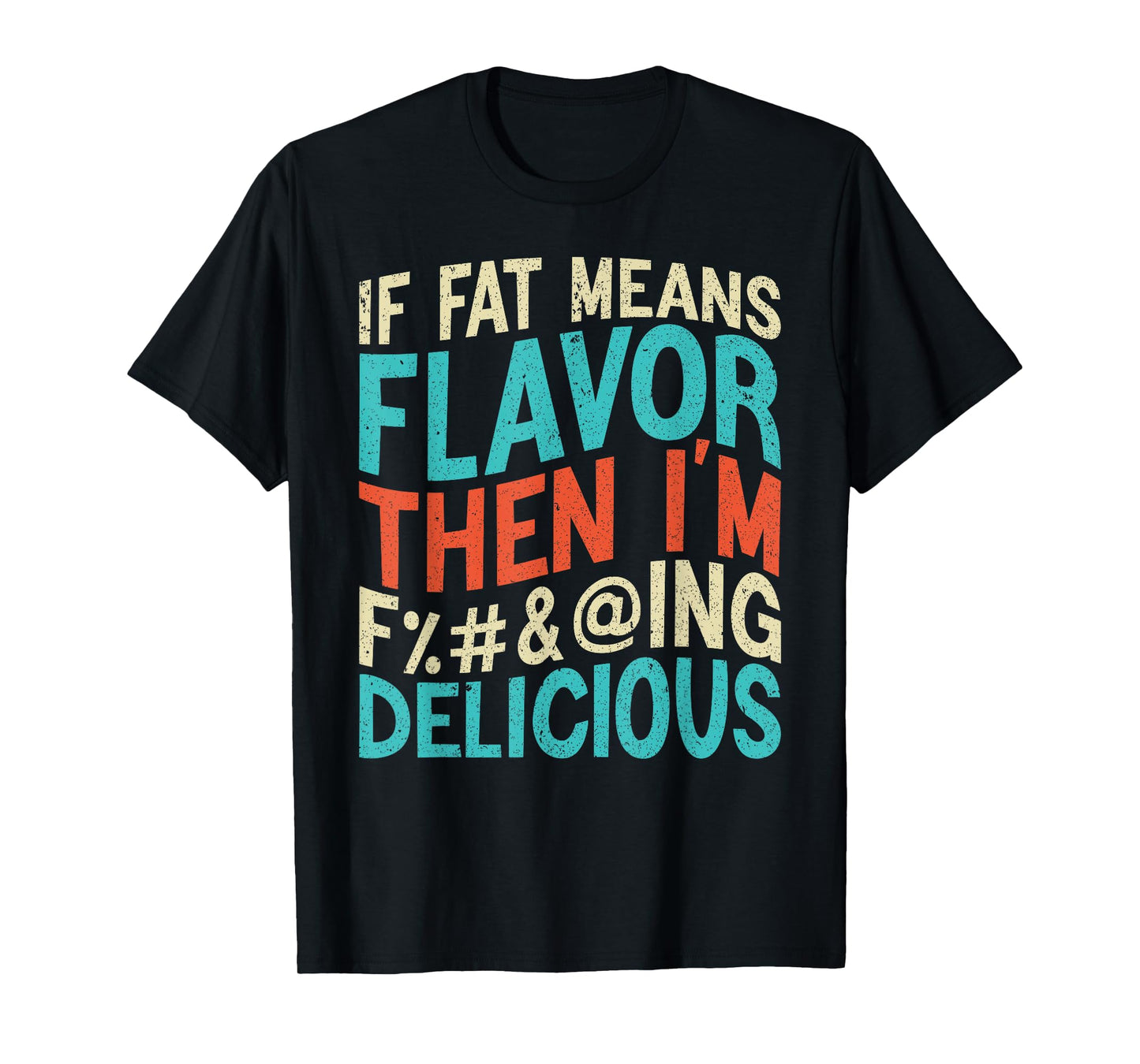 Funny Foodie If Fat Means Flavor Then I'm Delicious Design T-Shirt