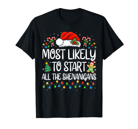 Most Likely to Start All The Shenanigans Family Christmas T-Shirt