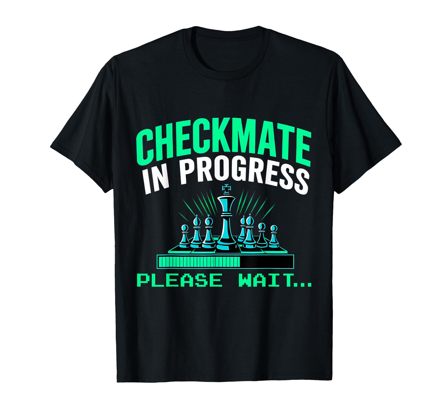 Checkmate In Progress Please Wait.. Funny Chess Player Lover T-Shirt