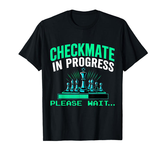 Checkmate In Progress Please Wait.. Funny Chess Player Lover T-Shirt