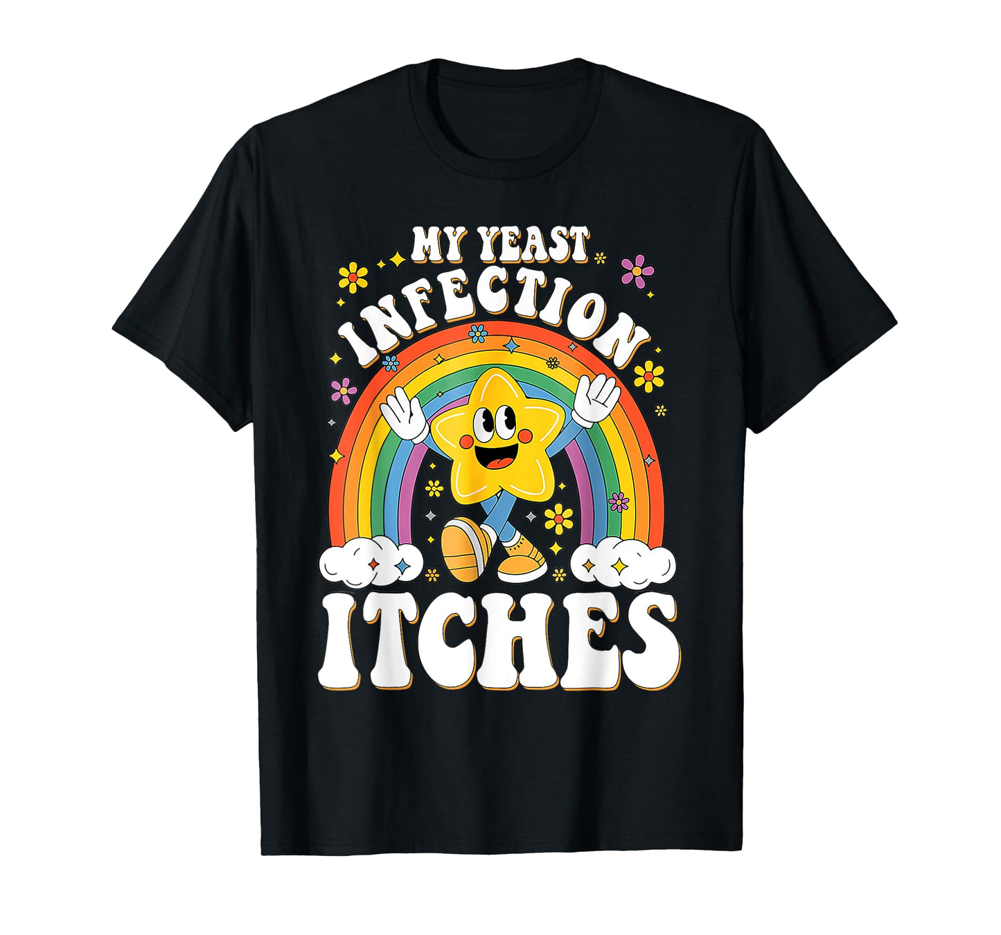 Funny Meme My Yeast Infection Itches Weird Humor Offensive T-Shirt