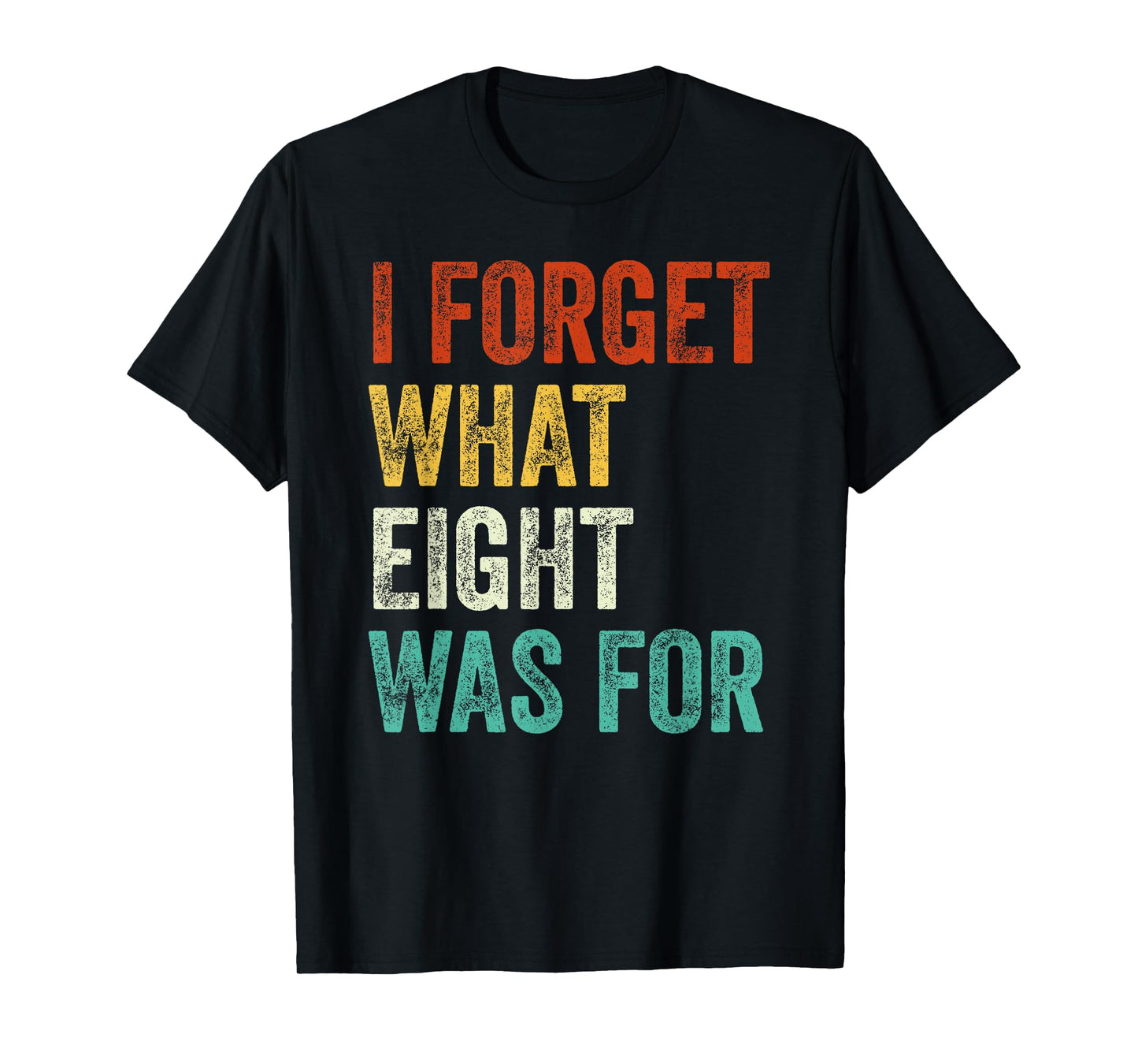 I Forget What 8 Was For Vintage T-Shirt