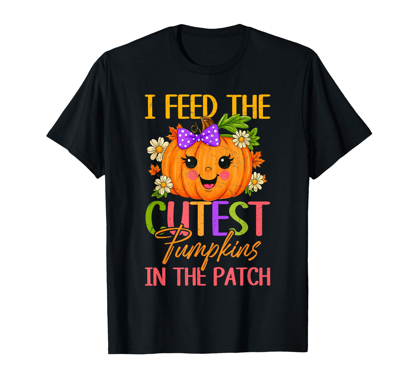 I Feed The Cutest Pumpkins in The Patch Thanksgiving T-Shirt
