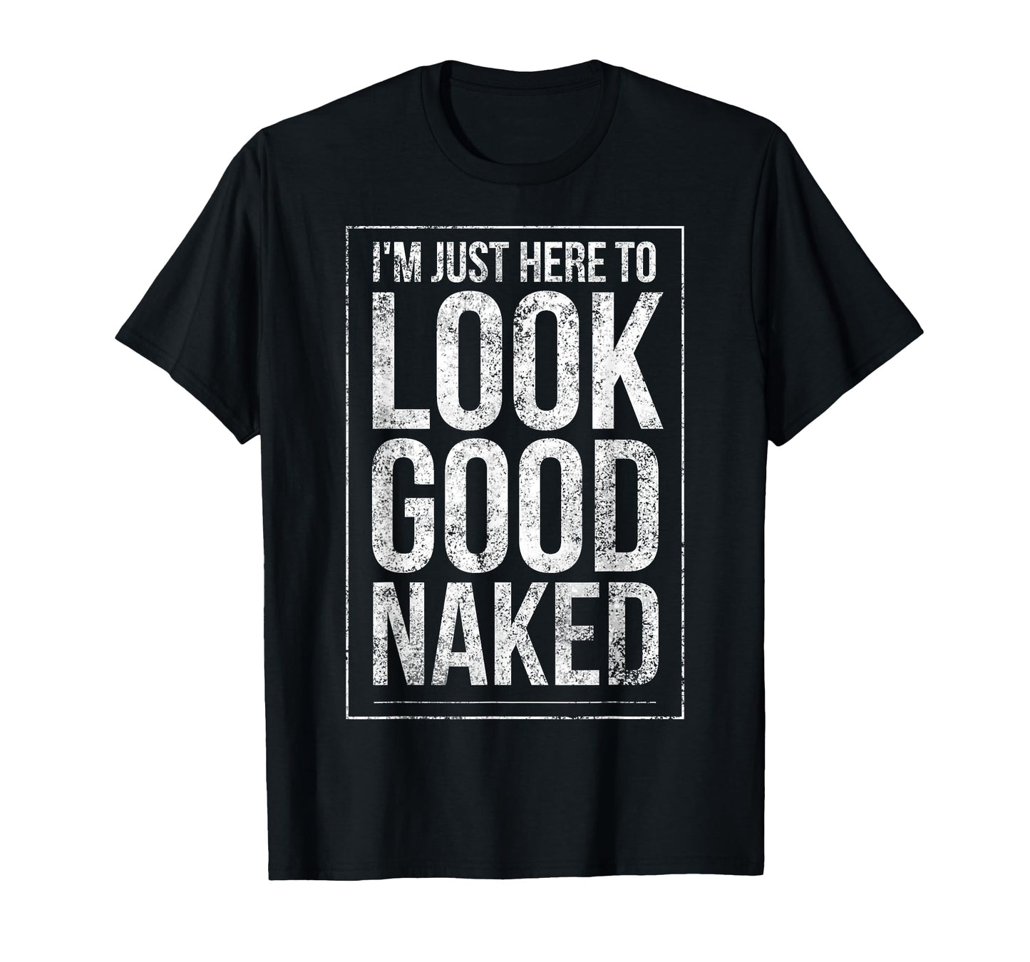 Funny Gym Workout Look Good Naked Sexy Fitness Bodybuilder T-Shirt