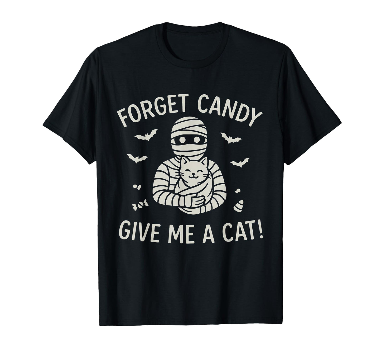 Mummy Halloween Cat Ghost Forget Candy Give Me Cat Halloween T-Shirt