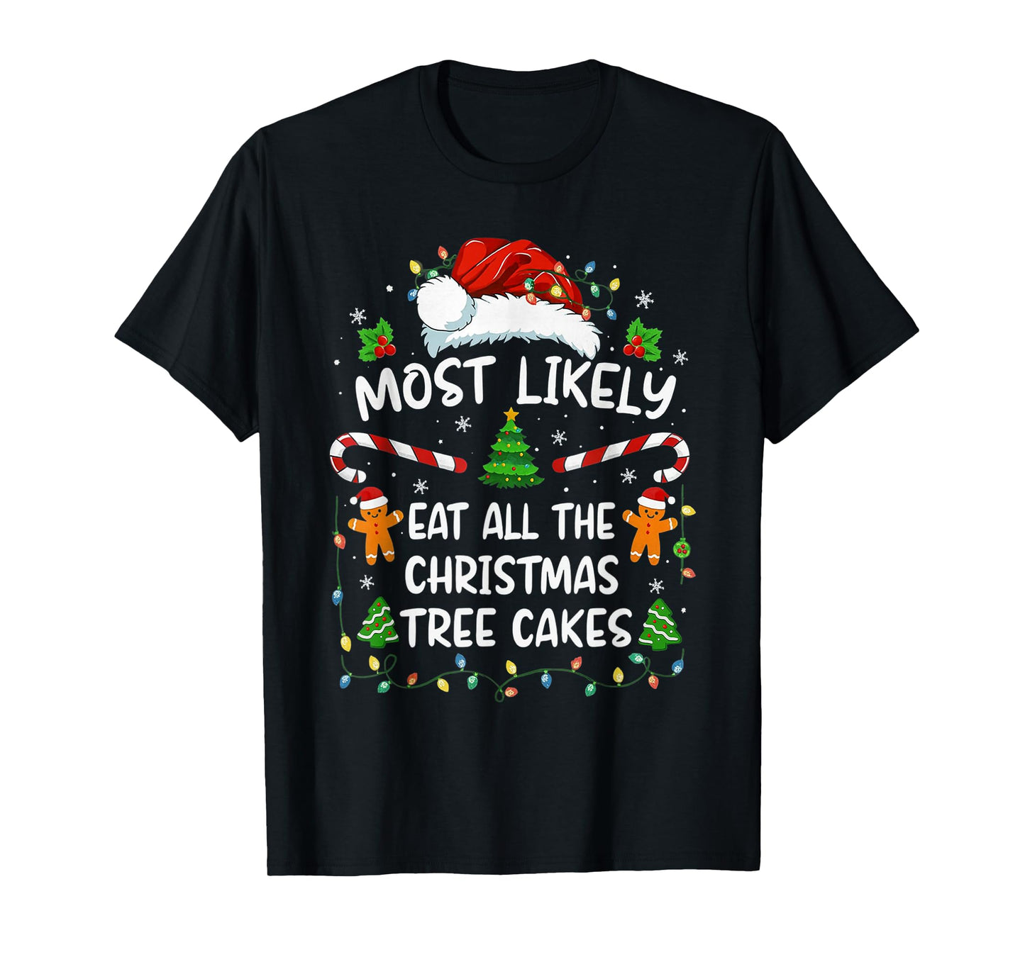 Most Likely Eat All The Christmas Tree Cakes Funny Christmas T-Shirt
