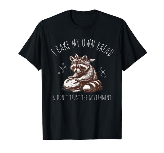 Raccoon I Bake My Own Bread & Don't Trust the Government T-Shirt