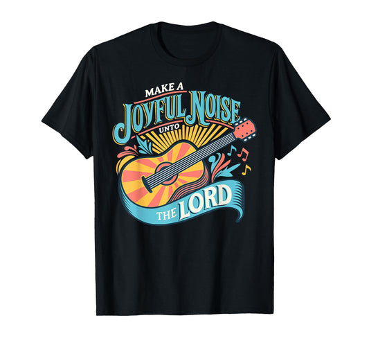 Make A Joyful Noise The Lord T-Shirt