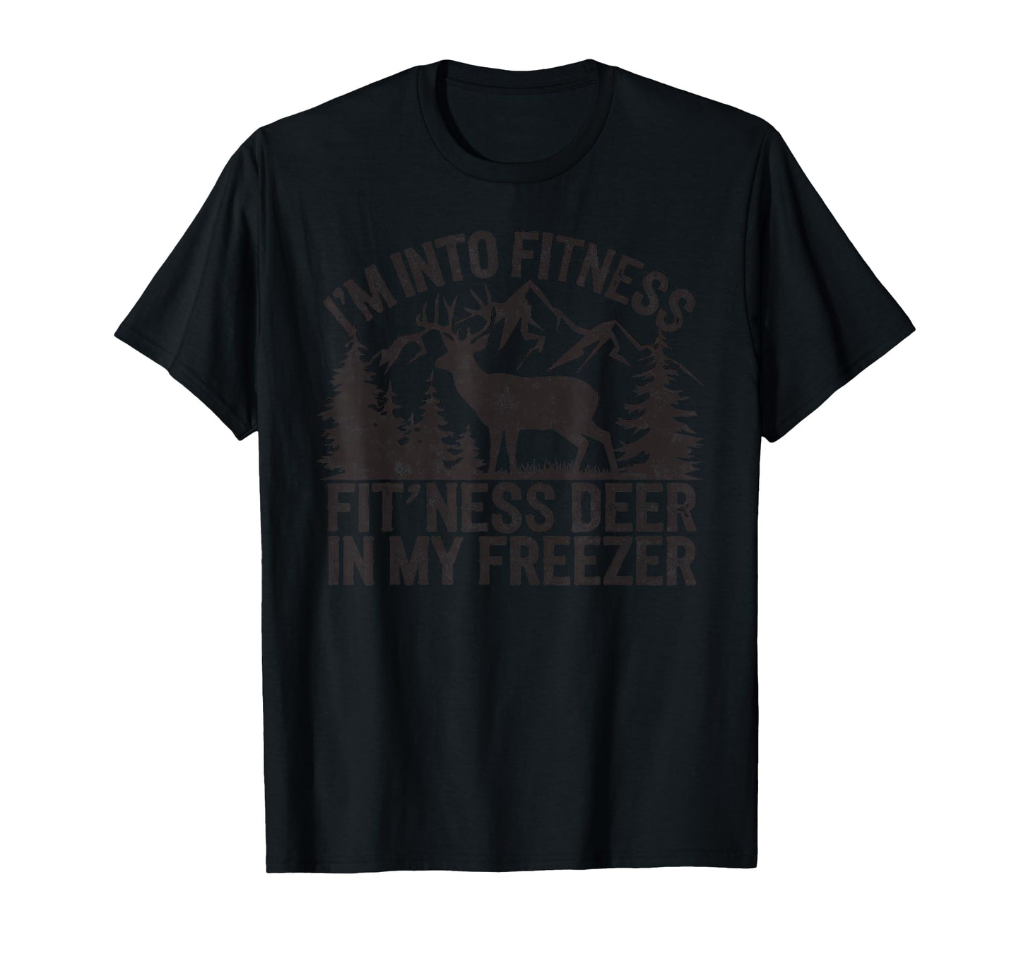 I'm in to Fitness Fit'ness Deer in My Freezer Deer Hunting T-Shirt