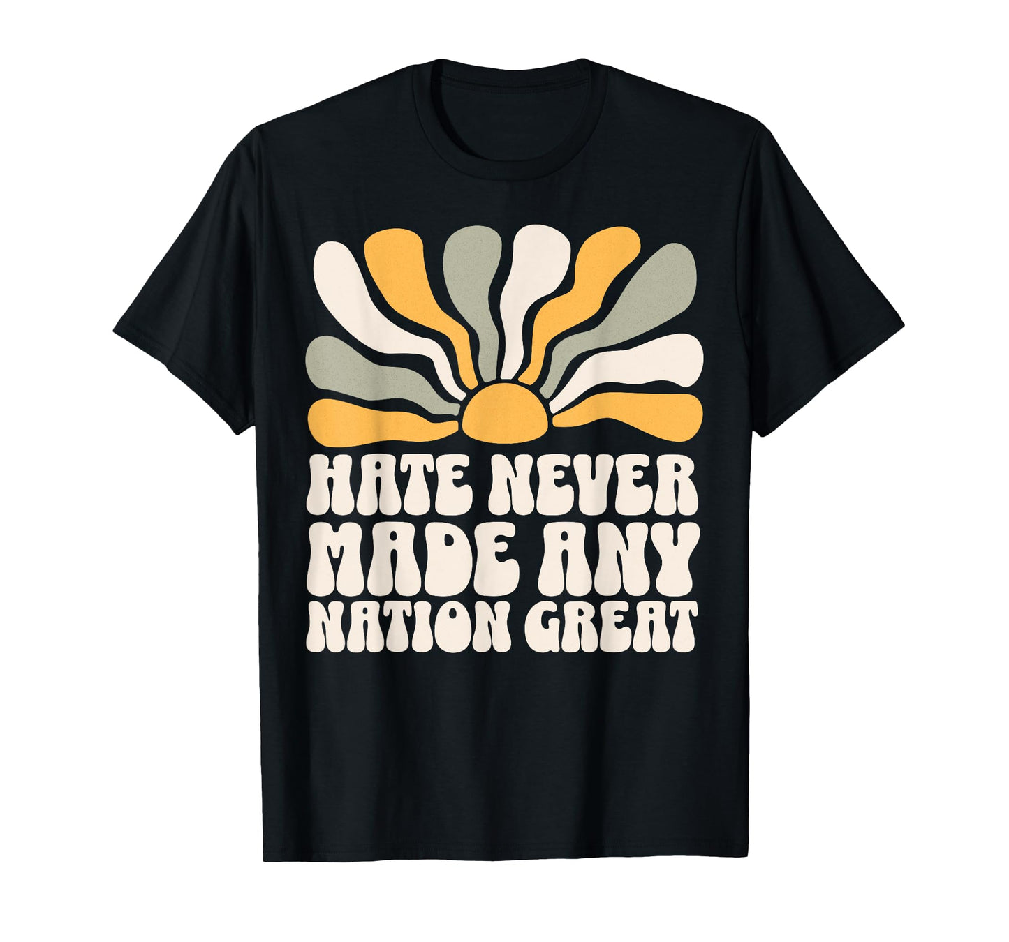 Hate Never Made Any Nation Great T-Shirt
