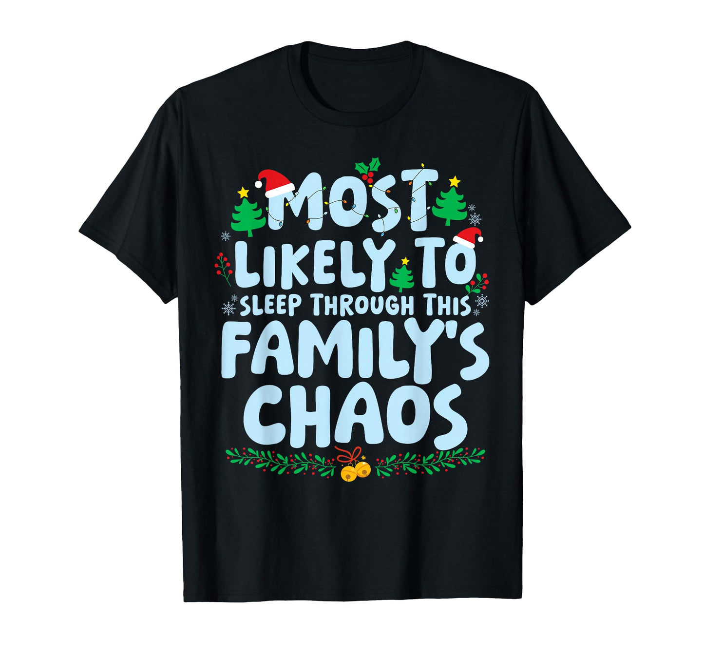Most Likely to Sleep Through This Familys Chaos Xmas Holiday T-Shirt