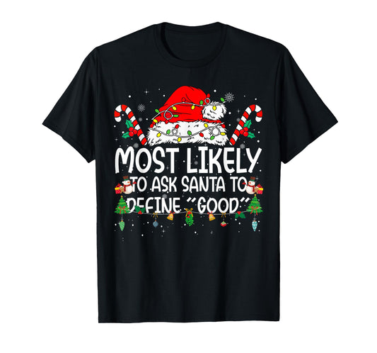 Family Matching Xmas Most Likely to Ask Santa to Define Good T-Shirt