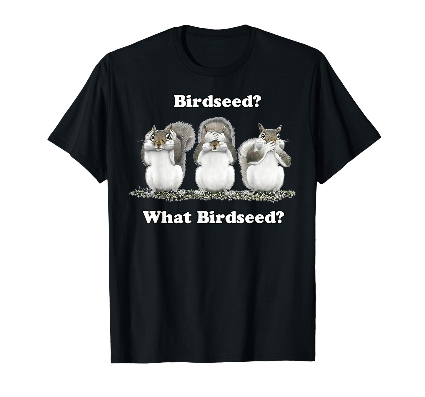 Birdseed What Bird Seed Funny Squirrel T-Shirt