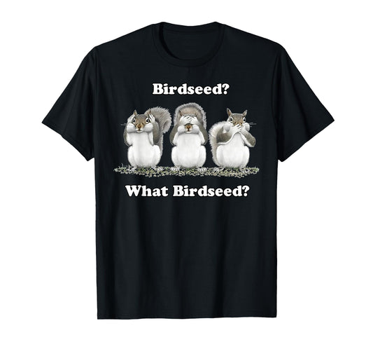 Birdseed What Bird Seed Funny Squirrel T-Shirt